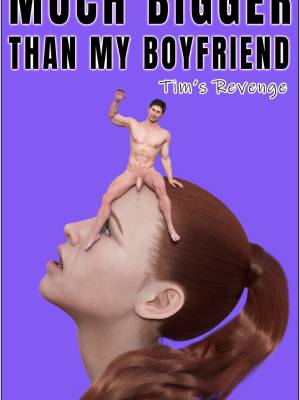 Much Bigger Than My Boyfriend 6: Tim's Revenge