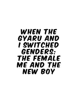 The Gyaru And I Swapped Genders The Female Me And The New Boy Porn Comics english 81