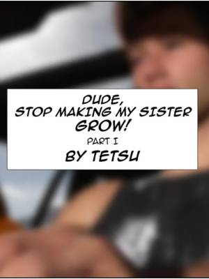 Dude, Stop Making My Sister Grow